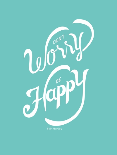 Quote - Don't worry, be happy